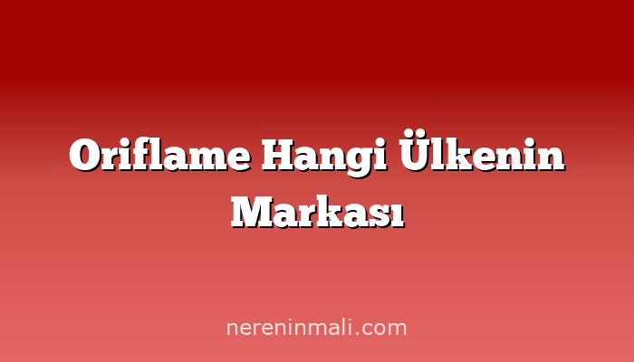 Oriflame Hangi Ülkenin Markası