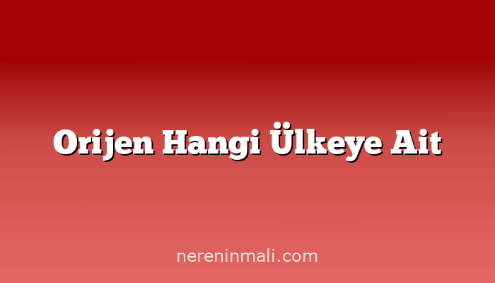Orijen Hangi Ülkeye Ait