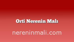 Orti Nerenin Malı