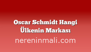 Oscar Schmidt Hangi Ülkenin Markası