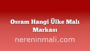 Osram Hangi Ülke Malı Markası