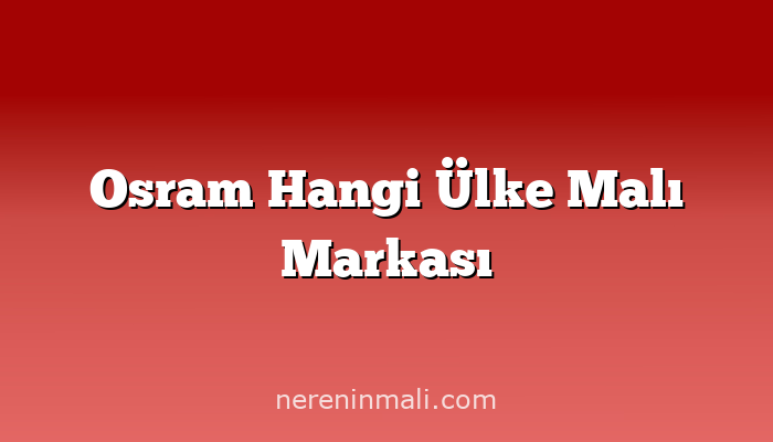 Osram Hangi Ülke Malı Markası