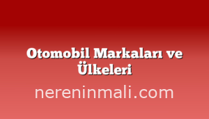 Otomobil Markaları ve Ülkeleri