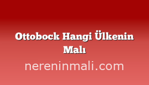 Ottobock Hangi Ülkenin Malı