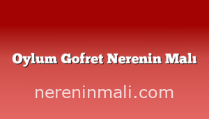 Oylum Gofret Nerenin Malı