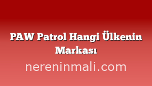 PAW Patrol Hangi Ülkenin Markası