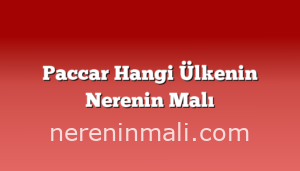 Paccar Hangi Ülkenin Nerenin Malı