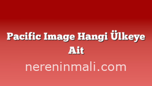 Pacific Image Hangi Ülkeye Ait