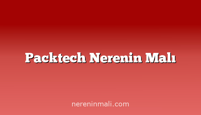 Packtech Nerenin Malı