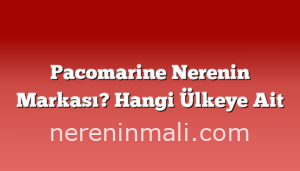 Pacomarine Nerenin Markası? Hangi Ülkeye Ait