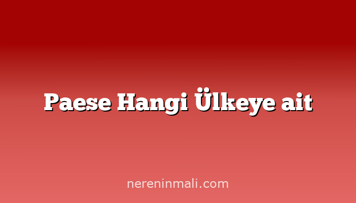 Paese Hangi Ülkeye ait