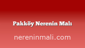 Pakköy Nerenin Malı