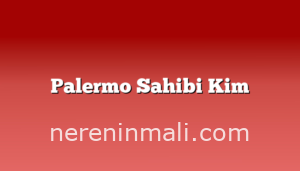 Palermo Sahibi Kim