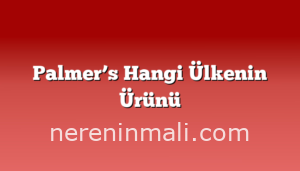 Palmer’s Hangi Ülkenin Ürünü