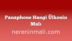 Panaphone Hangi Ülkenin Malı