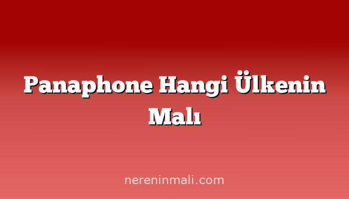 Panaphone Hangi Ülkenin Malı