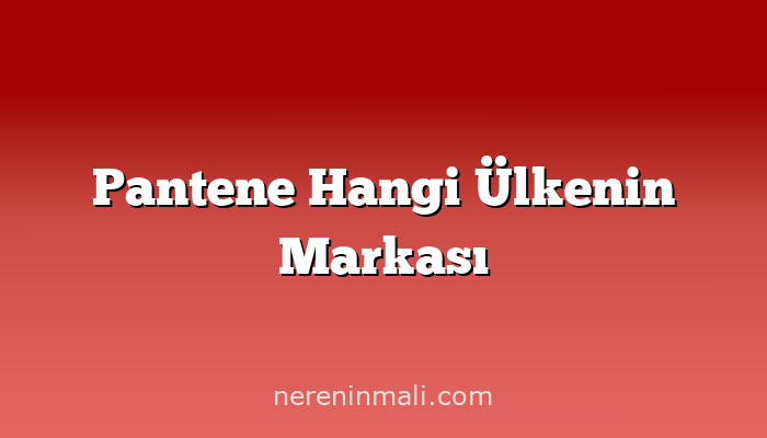 Pantene Hangi Ülkenin Markası