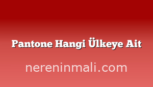 Pantone Hangi Ülkeye Ait