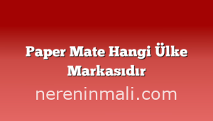 Paper Mate Hangi Ülke Markasıdır