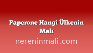 Paperone Hangi Ülkenin Malı