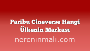 Paribu Cineverse Hangi Ülkenin Markası