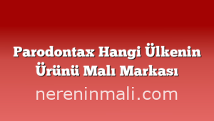 Parodontax Hangi Ülkenin Ürünü Malı Markası