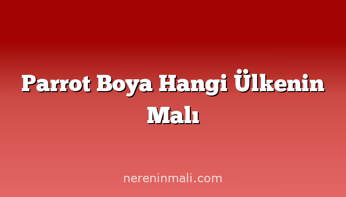 Parrot Boya Hangi Ülkenin Malı