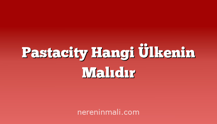 Pastacity Hangi Ülkenin Malıdır