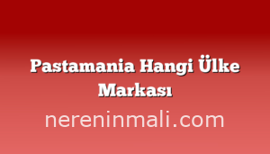 Pastamania Hangi Ülke Markası