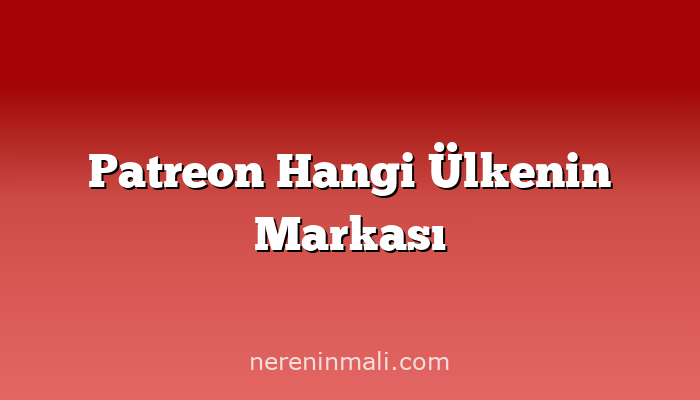 Patreon Hangi Ülkenin Markası