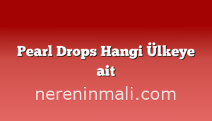 Pearl Drops Hangi Ülkeye ait