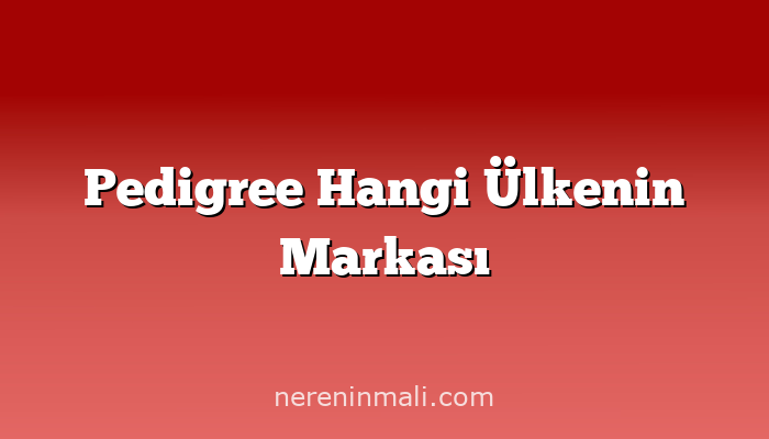 Pedigree Hangi Ülkenin Markası