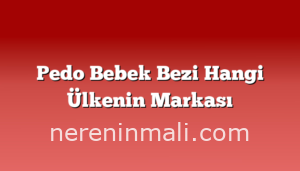 Pedo Bebek Bezi Hangi Ülkenin Markası