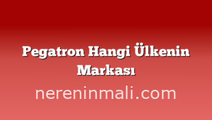 Pegatron Hangi Ülkenin Markası