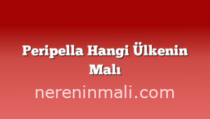 Peripella Hangi Ülkenin Malı