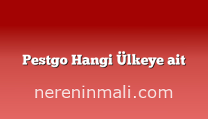 Pestgo Hangi Ülkeye ait