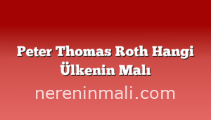 Peter Thomas Roth Hangi Ülkenin Malı