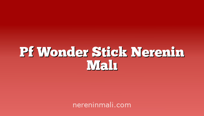 Pf Wonder Stick Nerenin Malı
