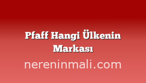 Pfaff Hangi Ülkenin Markası