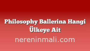 Philosophy Ballerina Hangi Ülkeye Ait