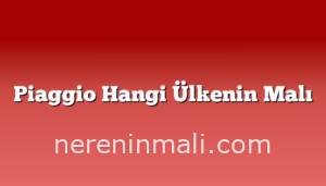 Piaggio Hangi Ülkenin Malı