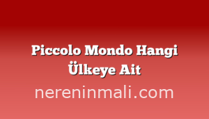 Piccolo Mondo Hangi Ülkeye Ait