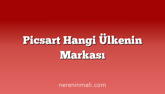 Picsart Hangi Ülkenin Markası