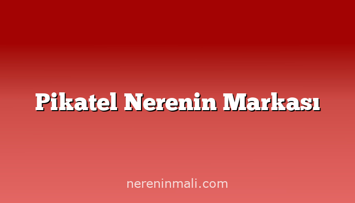 Pikatel Nerenin Markası