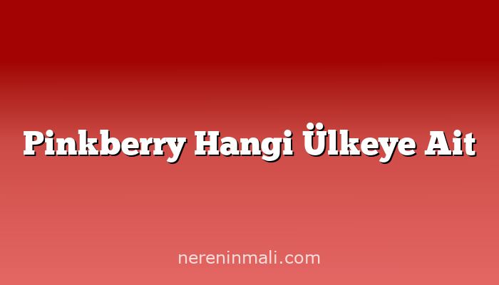 Pinkberry Hangi Ülkeye Ait