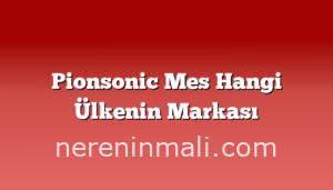 Pionsonic Mes Hangi Ülkenin Markası