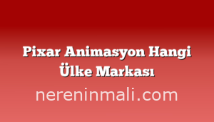 Pixar Animasyon Hangi Ülke Markası