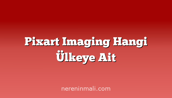 Pixart Imaging Hangi Ülkeye Ait