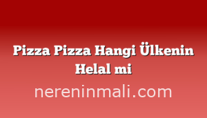 Pizza Pizza Hangi Ülkenin Helal mi