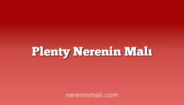 Plenty Nerenin Malı